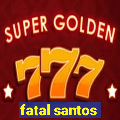 fatal santos